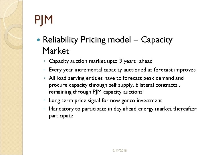 PJM Reliability Pricing model – Capacity Market ◦ Capacity auction market upto 3 years