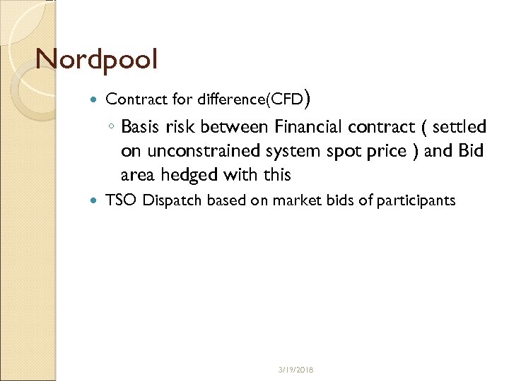 Nordpool Contract for difference(CFD) ◦ Basis risk between Financial contract ( settled on unconstrained