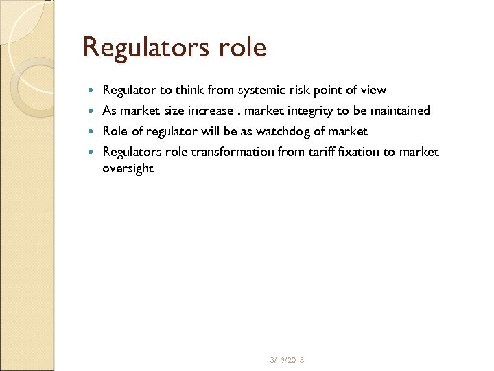 Regulators role Regulator to think from systemic risk point of view As market size