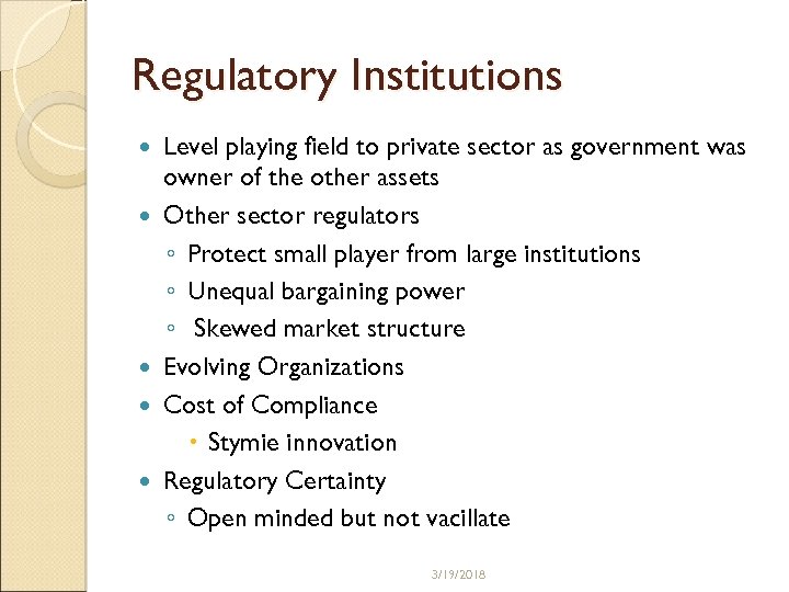 Regulatory Institutions Level playing field to private sector as government was owner of the