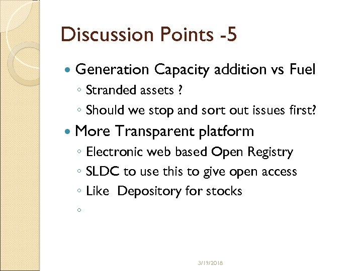 Discussion Points -5 Generation Capacity addition vs Fuel ◦ Stranded assets ? ◦ Should