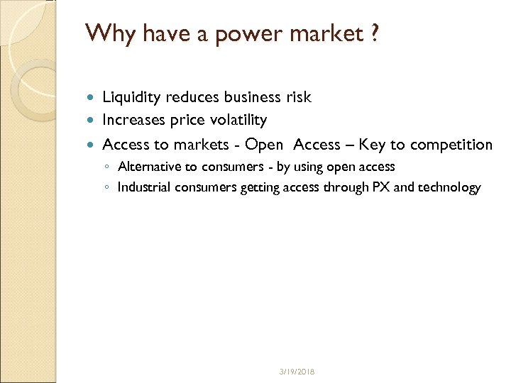 Why have a power market ? Liquidity reduces business risk Increases price volatility Access