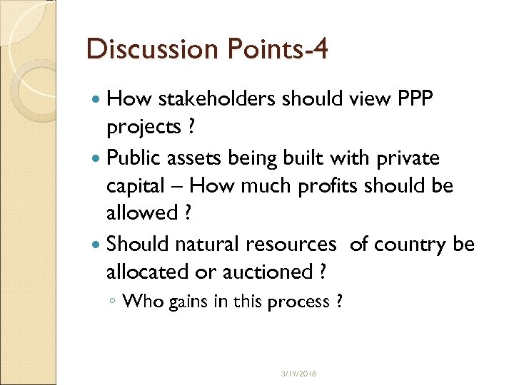 Discussion Points-4 How stakeholders should view PPP projects ? Public assets being built with