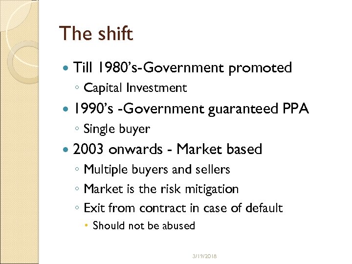 The shift Till 1980’s-Government promoted ◦ Capital Investment 1990’s -Government guaranteed PPA ◦ Single