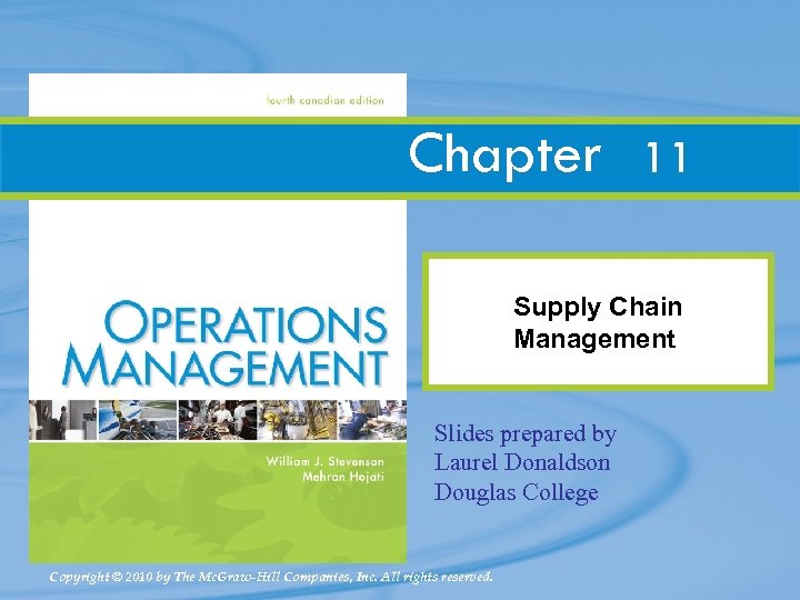Chapter 11 Supply Chain Management Slides prepared by Laurel Donaldson Douglas College Copyright ©