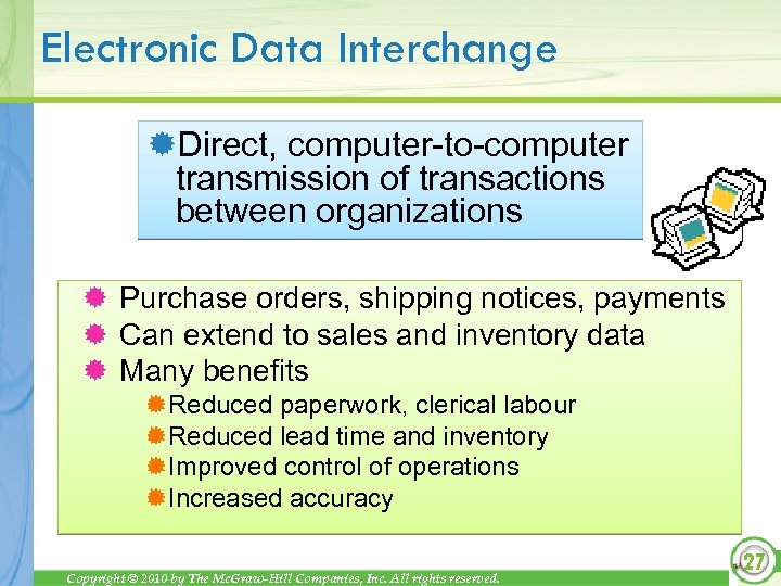 Electronic Data Interchange ®Direct, computer-to-computer transmission of transactions between organizations ® Purchase orders, shipping
