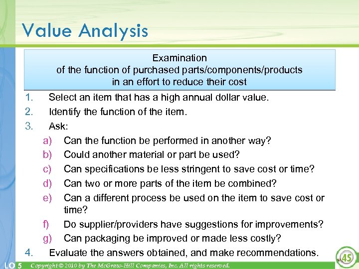 Value Analysis Examination of the function of purchased parts/components/products in an effort to reduce