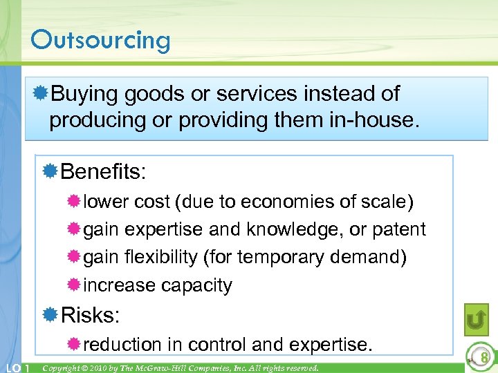 Outsourcing ®Buying goods or services instead of producing or providing them in-house. ®Benefits: ®lower