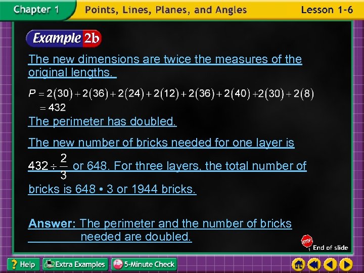 The new dimensions are twice the measures of the original lengths. The perimeter has