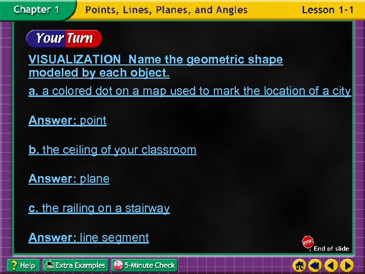 VISUALIZATION Name the geometric shape modeled by each object. a. a colored dot on