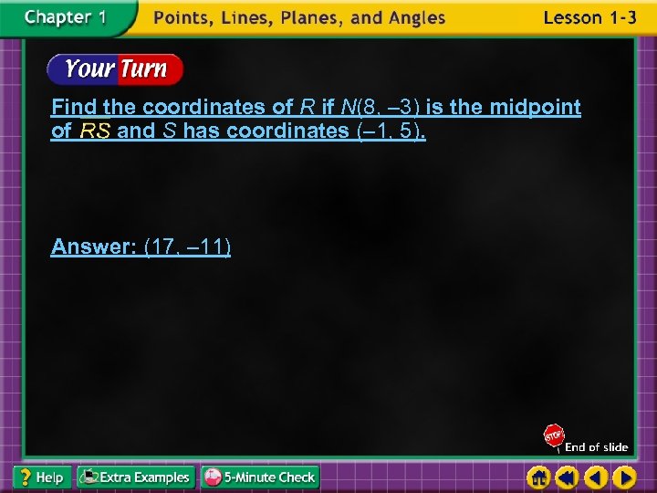 Find the coordinates of R if N(8, – 3) is the midpoint of and