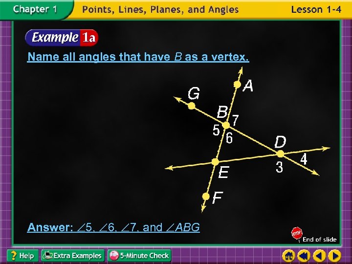 Name all angles that have B as a vertex. Answer: 5, 6, 7, and