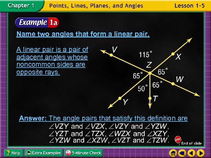 Name two angles that form a linear pair. A linear pair is a pair