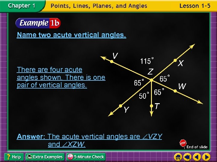 Name two acute vertical angles. There are four acute angles shown. There is one