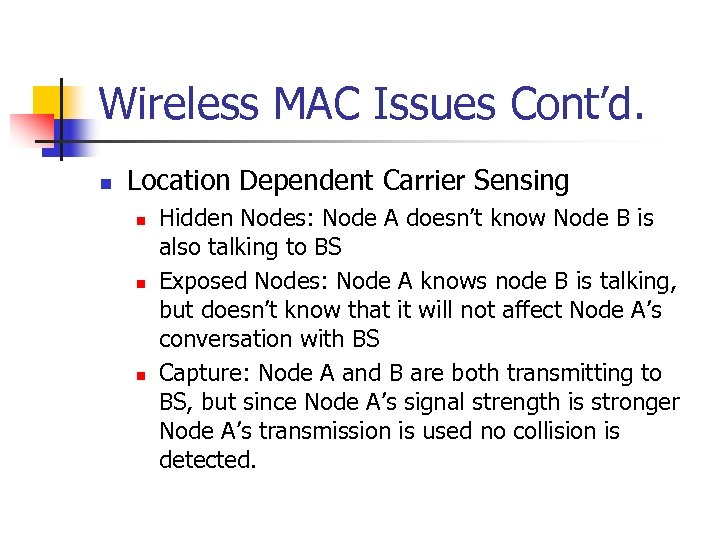 Wireless MAC Issues Cont’d. n Location Dependent Carrier Sensing n n n Hidden Nodes: