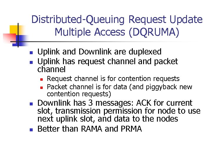 Distributed-Queuing Request Update Multiple Access (DQRUMA) n n Uplink and Downlink are duplexed Uplink