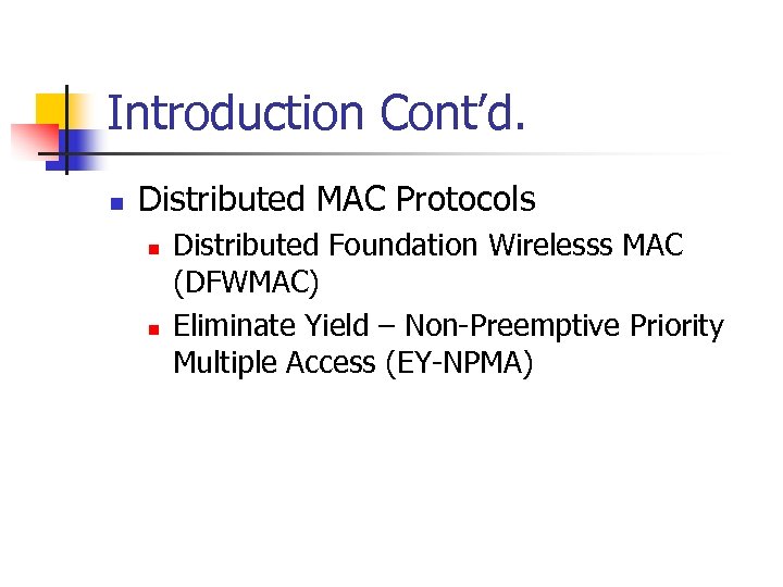 Introduction Cont’d. n Distributed MAC Protocols n n Distributed Foundation Wirelesss MAC (DFWMAC) Eliminate