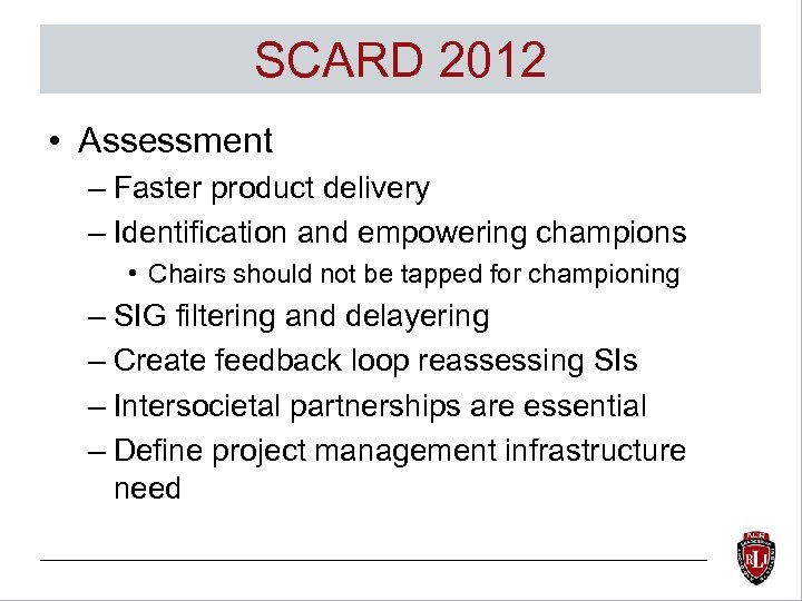 SCARD 2012 • Assessment – Faster product delivery – Identification and empowering champions •