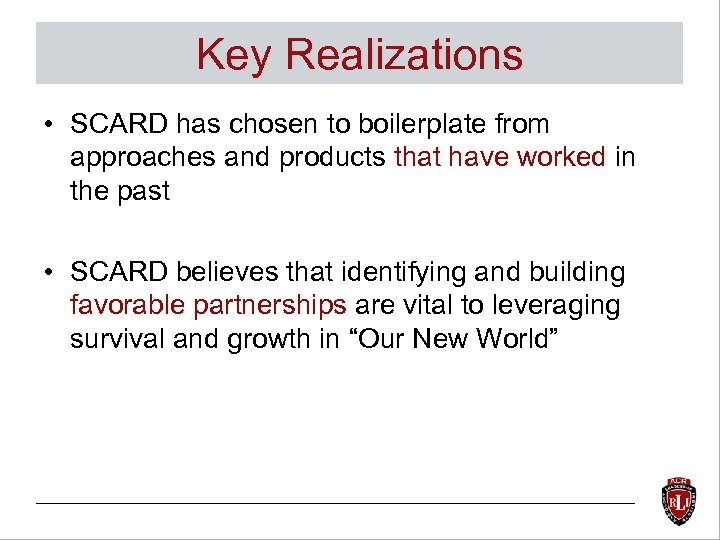 Key Realizations • SCARD has chosen to boilerplate from approaches and products that have