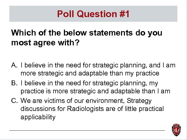 Poll Question #1 Which of the below statements do you most agree with? A.