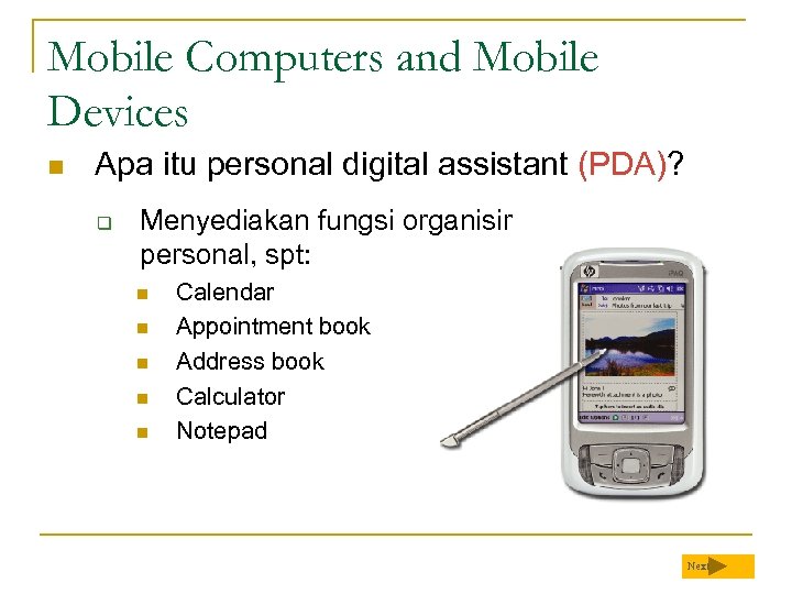 Mobile Computers and Mobile Devices n Apa itu personal digital assistant (PDA)? q Menyediakan