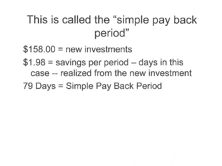 This is called the “simple pay back period” $158. 00 = new investments $1.