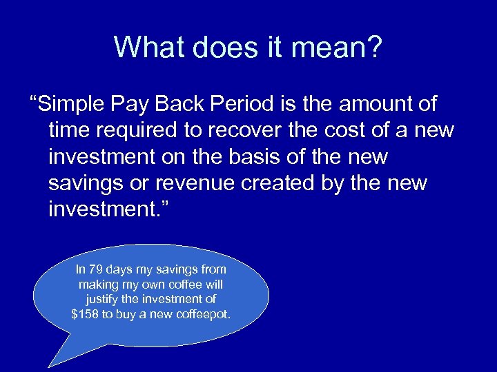What does it mean? “Simple Pay Back Period is the amount of time required
