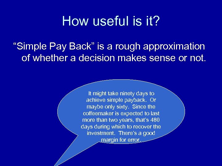 How useful is it? “Simple Pay Back” is a rough approximation of whether a