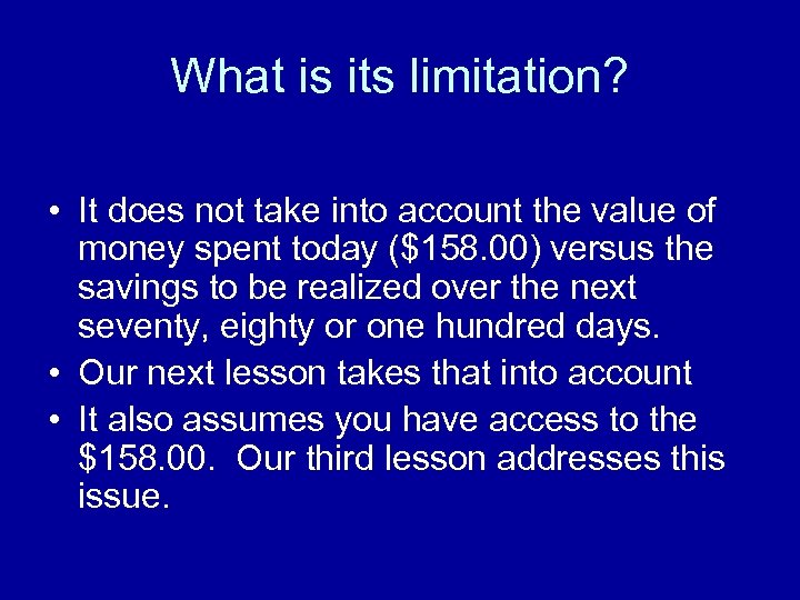 What is its limitation? • It does not take into account the value of