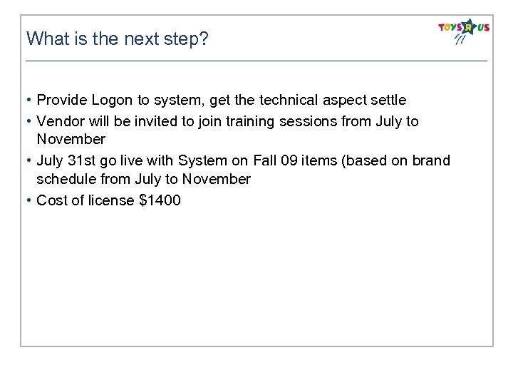 What is the next step? • Provide Logon to system, get the technical aspect