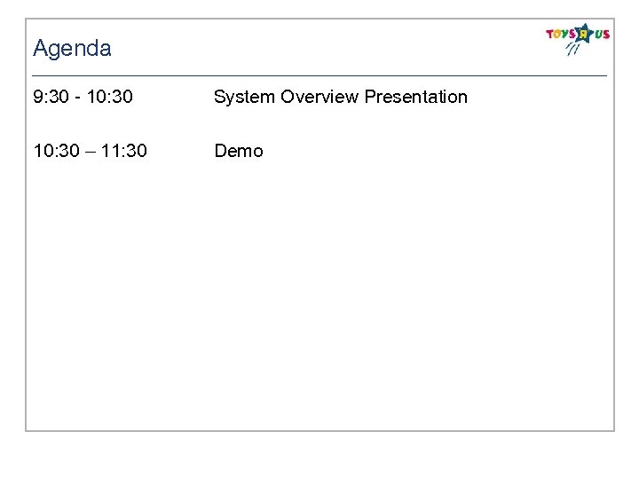Agenda 9: 30 - 10: 30 System Overview Presentation 10: 30 – 11: 30