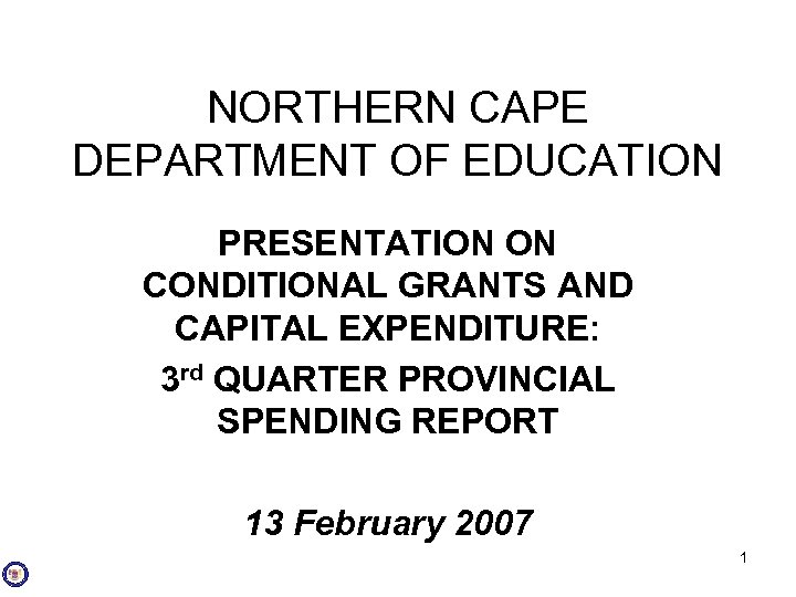 NORTHERN CAPE DEPARTMENT OF EDUCATION PRESENTATION ON CONDITIONAL GRANTS AND CAPITAL EXPENDITURE: 3 rd