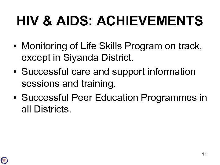 HIV & AIDS: ACHIEVEMENTS • Monitoring of Life Skills Program on track, except in