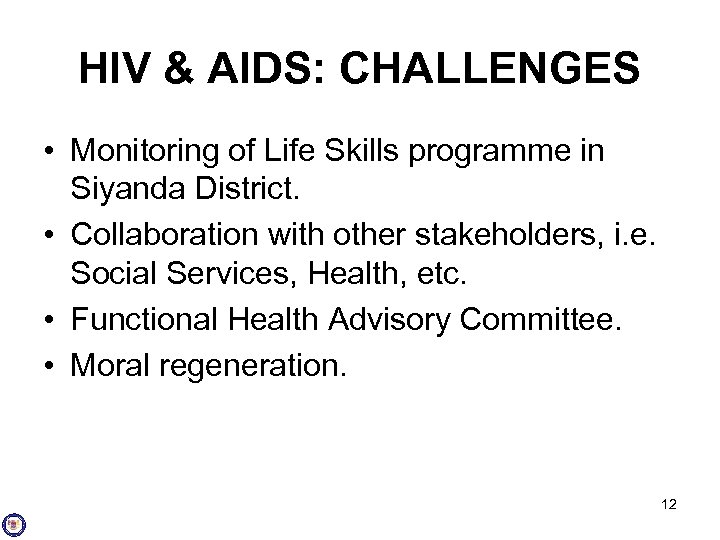 HIV & AIDS: CHALLENGES • Monitoring of Life Skills programme in Siyanda District. •