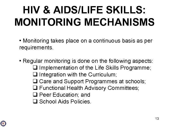 HIV & AIDS/LIFE SKILLS: MONITORING MECHANISMS • Monitoring takes place on a continuous basis