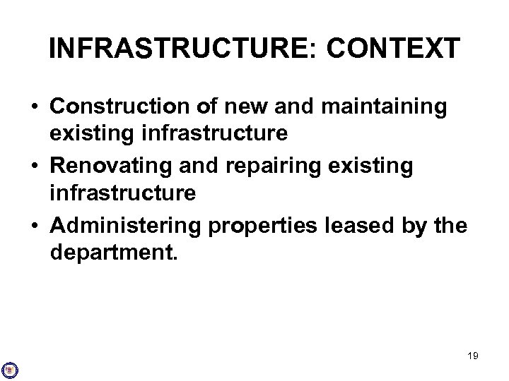 INFRASTRUCTURE: CONTEXT • Construction of new and maintaining existing infrastructure • Renovating and repairing