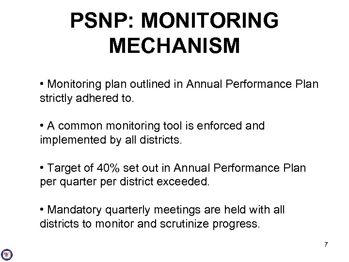 PSNP: MONITORING MECHANISM • Monitoring plan outlined in Annual Performance Plan strictly adhered to.