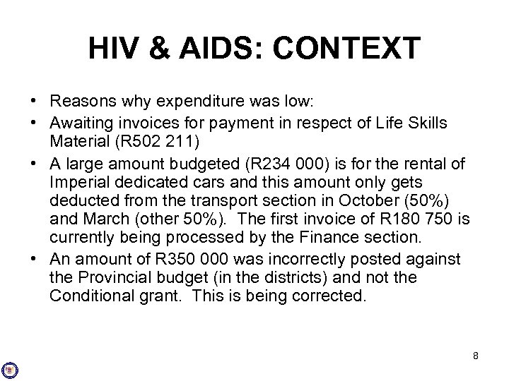 HIV & AIDS: CONTEXT • Reasons why expenditure was low: • Awaiting invoices for