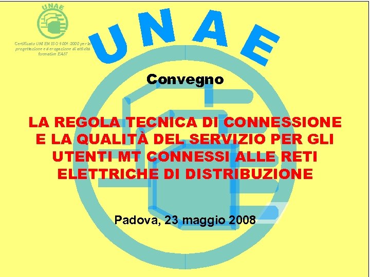 N AE U CONVEGNO Certificato UNI EN ISO 9001: 2000 per la progettazione ed