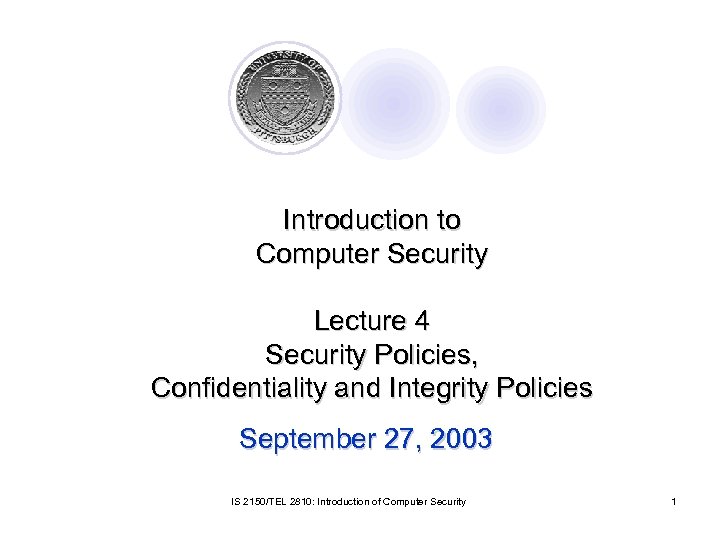 Introduction to Computer Security Lecture 4 Security Policies, Confidentiality and Integrity Policies September 27,