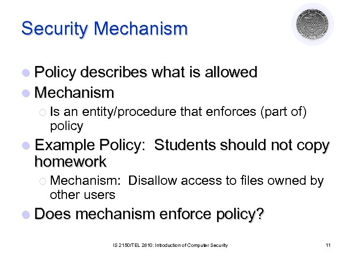 Security Mechanism l Policy describes what is allowed l Mechanism ¡ Is an entity/procedure