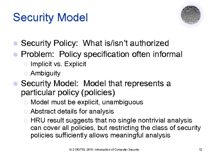 Security Model Security Policy: What is/isn’t authorized l Problem: Policy specification often informal l