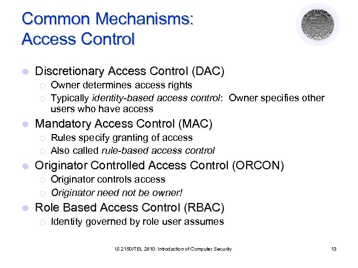 Common Mechanisms: Access Control l Discretionary Access Control (DAC) ¡ ¡ l Mandatory Access