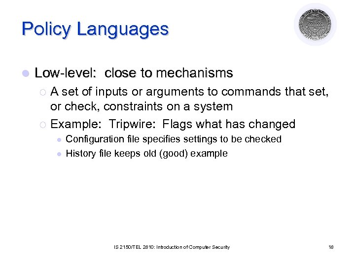 Policy Languages l Low-level: close to mechanisms A set of inputs or arguments to