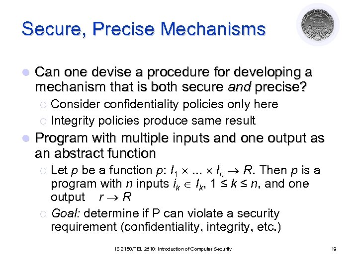 Secure, Precise Mechanisms l Can one devise a procedure for developing a mechanism that