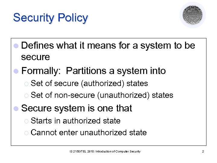 Security Policy l Defines what it means for a system to be secure l