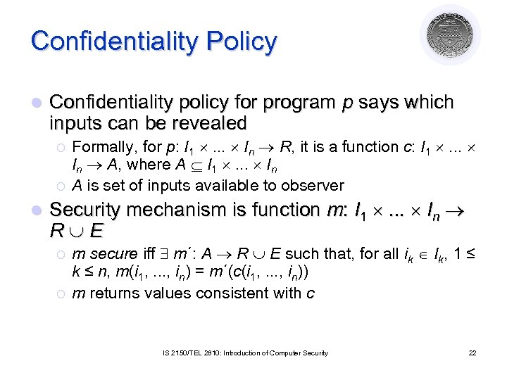 Confidentiality Policy l Confidentiality policy for program p says which inputs can be revealed