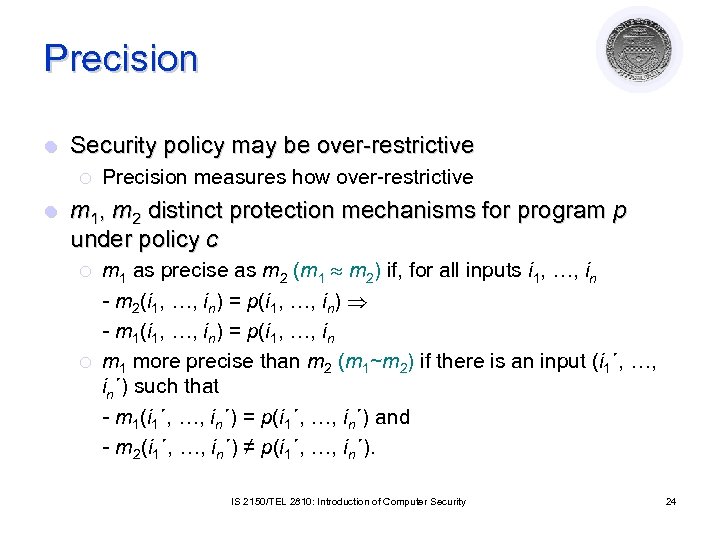 Precision l Security policy may be over-restrictive ¡ l Precision measures how over-restrictive m