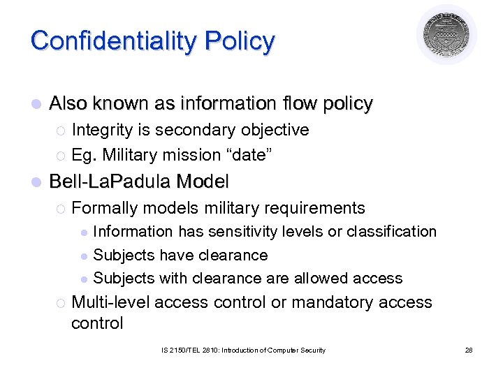 Confidentiality Policy l Also known as information flow policy Integrity is secondary objective ¡