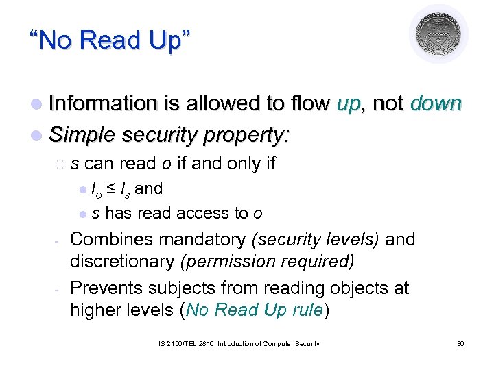 “No Read Up” l Information is allowed to flow up, not down l Simple